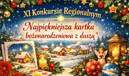 XI Konkursie Regionalnym '' Najpiękniejsza kartka bożonarodzeniowa z duszą'' 
