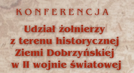 Konferencja naukowa ,,Udział żołnierzy z terenu historycznej Ziemi Dobrzyńskiej ...